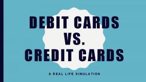 DEBIT CARDS VS CREDIT CARDS A REAL LIFE