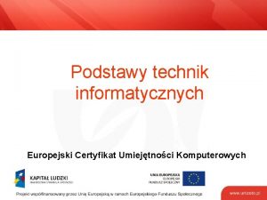 Podstawy technik informatycznych Europejski Certyfikat Umiejtnoci Komputerowych Zagadnienia