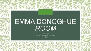 EMMA DONOGHUE ROOM ENG 527 By Jacquelyn Mc