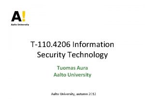 T110 4206 Information Security Technology Tuomas Aura Aalto