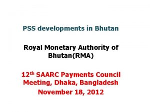 PSS developments in Bhutan Royal Monetary Authority of