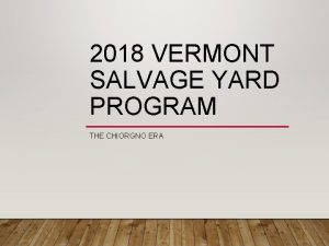 2018 VERMONT SALVAGE YARD PROGRAM THE CHIORGNO ERA