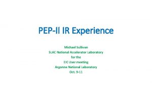 PEPII IR Experience Michael Sullivan SLAC National Accelerator