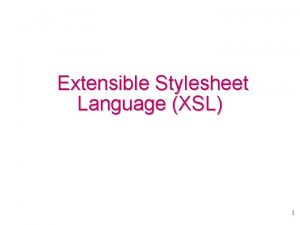 Extensible Stylesheet Language XSL 1 The XSL Standard