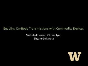 Enabling OnBody Transmissions with Commodity Devices Mehrdad Hessar