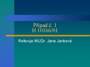 Ppad 1 H 1016601 Referuje MUDr Jana Jankov