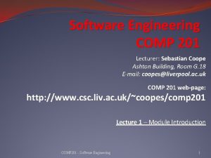 Software Engineering COMP 201 Lecturer Sebastian Coope Ashton