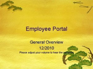 Employee Portal General Overview 122010 Please adjust your