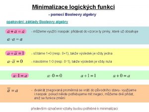 Booleova algebra Minimalizace logickch funkc pomoc Booleovy algebry