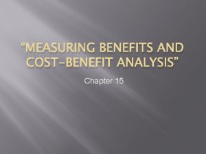 MEASURING BENEFITS AND COSTBENEFIT ANALYSIS Chapter 15 Use