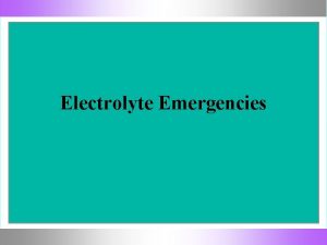 Electrolyte Emergencies Hyponatremia Decreased serum sodium Na 135