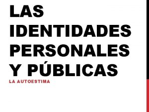 LAS IDENTIDADES PERSONALES Y PBLICAS LA AUTOESTIMA PARA