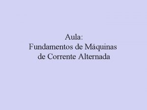 Aula Fundamentos de Mquinas de Corrente Alternada Mquinas