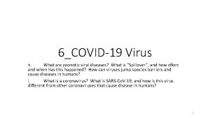 6COVID19 Virus h What are zoonotic viral diseases