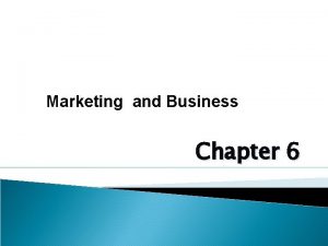 Marketing and Business Chapter 6 Marketing and Business