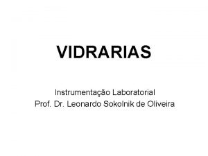 VIDRARIAS Instrumentao Laboratorial Prof Dr Leonardo Sokolnik de