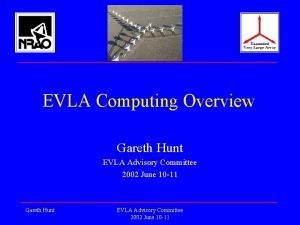 EVLA Computing Overview Gareth Hunt EVLA Advisory Committee