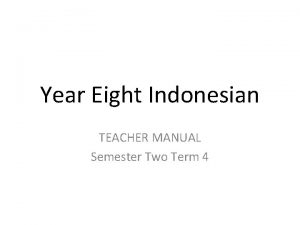 Year Eight Indonesian TEACHER MANUAL Semester Two Term