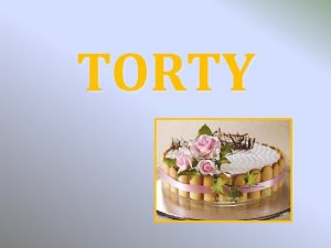 TORTY TORT to wyrb cukierniczy zoony najczciej z