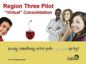 Region Three Pilot Virtual Consolidation Consolidation Legislation and