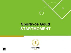 Sportivos Goud STARTMOMENT Inhoud 1 Van Zilver naar