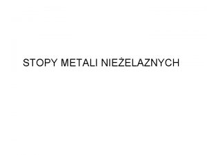 STOPY METALI NIEELAZNYCH Podstawowym tworzywem stosowanym we wspczesnej