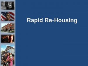 Rapid ReHousing Rapid ReHousing Philosophy People who are