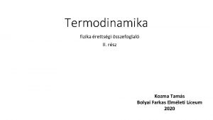 Termodinamika fizika rettsgi sszefoglal II rsz Kozma Tams