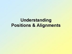 Understanding Positions Alignments Alignments Why Do We Care