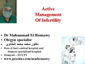 Active Management Of Infertility Dr Muhammad El Hennawy