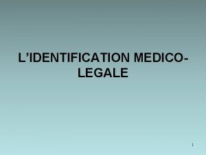 LIDENTIFICATION MEDICOLEGALE 1 PLAN 1 Introduction 2 Circonstances