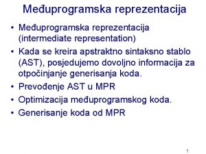 Meuprogramska reprezentacija Meuprogramska reprezentacija intermediate representation Kada se