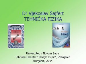 Dr Vjekoslav Sajfert TEHNIKA FIZIKA Univerzitet u Novom