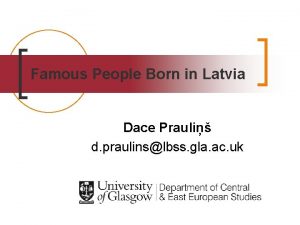 Famous People Born in Latvia Dace Prauli d