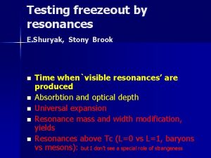 Testing freezeout by resonances E Shuryak Stony Brook