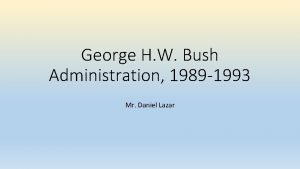 George H W Bush Administration 1989 1993 Mr