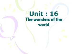 Unit 16 The wonders of the world D