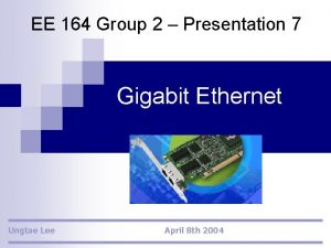 EE 164 Group 2 Presentation 7 Gigabit Ethernet