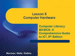 Lesson 5 Computer Hardware Computer Literacy BASICS A