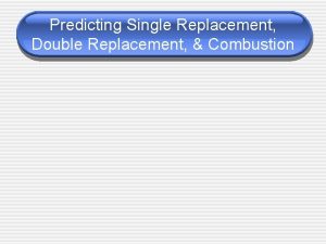Predicting Single Replacement Double Replacement Combustion Single Replacement
