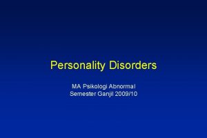 Personality Disorders MA Psikologi Abnormal Semester Ganjil 200910
