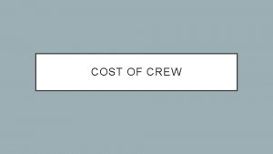 COST OF CREW FIXED COSTS Costs which must