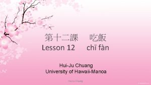 Lesson 12 ch fn HuiJu Chuang University of