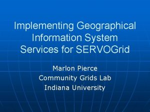 Implementing Geographical Information System Services for SERVOGrid Marlon