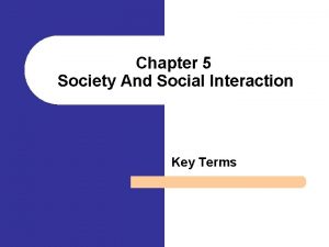 Chapter 5 Society And Social Interaction Key Terms