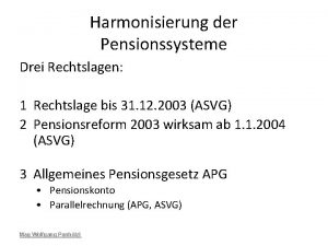 Harmonisierung der Pensionssysteme Drei Rechtslagen 1 Rechtslage bis