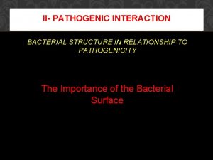 II PATHOGENIC INTERACTION BACTERIAL STRUCTURE IN RELATIONSHIP TO