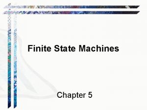 Finite State Machines Chapter 5 Languages and Machines
