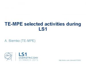 TEMPE selected activities during LS 1 A Siemko