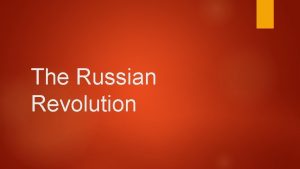 The Russian Revolution Background Russian unprepared for WWI